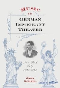 Book Cover for Music in German Immigrant Theater by John Koegel