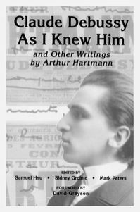Book Cover for Claude Debussy As I Knew Him and Other Writings of Arthur Hartmann by Arthur Hartmann, Mark A Peters, Sidney Grolnic, Samuel Hsu