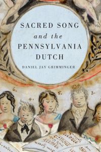 Book Cover for Sacred Song and the Pennsylvania Dutch by Daniel Jay Grimminger