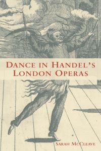 Book Cover for Dance in Handel's London Operas by Sarah Yuill McCleave, Eastman School of Music