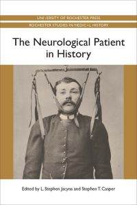 Book Cover for The Neurological Patient in History by L Stephen Jacyna, Professor Stephen Casper