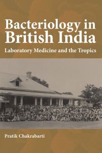 Book Cover for Bacteriology in British India by Pratik Chakrabarti