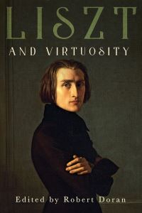 Book Cover for Liszt and Virtuosity by Robert Doran
