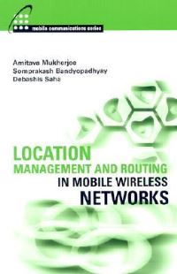 Book Cover for Location Management and Routing in Mobile Wireless Networks by Amitava Mukherjee, Somprakash Bandyopadhyay, Debashis Saha
