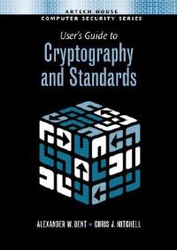 Book Cover for User's Guide to Cryptography and Standards by Alexander W Dent, Chris Mitchell