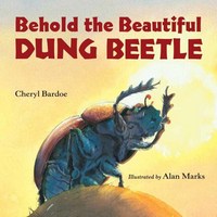 Book Cover for Behold the Beautiful Dung Beetle by Cheryl Bardoe