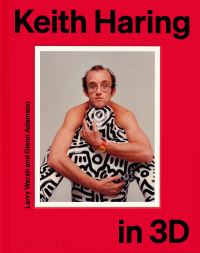 Book Cover for Keith Haring in 3D by Keith Haring, Larry Warsh, Glenn Adamson, Dieter Buchhart, David Galloway, Francis M Naumann, Lowery Stokes Sims, Robert Storr