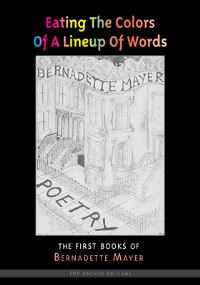 Book Cover for Eating the Colors of a Lineup of Words by Bernadette Mayer