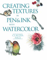 Book Cover for Creating Textures in Pen & Ink With Watercolor by Claudia Nice