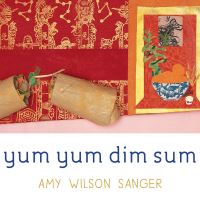 Book Cover for Yum Yum Dim Sum by Amy Wilson Sanger