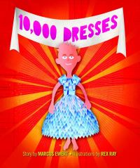 Book Cover for 10,000 Dresses by Marcus Ewert, Rex Ray