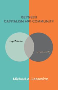 Book Cover for Between Capitalism and Community by Michael A Lebowitz