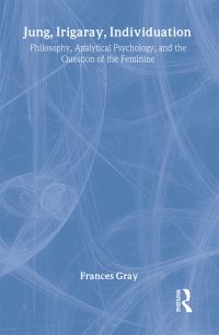 Book Cover for Jung, Irigaray, Individuation by Frances Gray