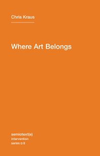 Book Cover for Where Art Belongs by Chris Kraus