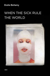 Book Cover for When the Sick Rule the World by Dodie Bellamy