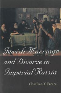 Book Cover for Jewish Marriage and Divorce in Imperial Russia by ChaeRan Y Freeze