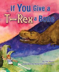 Book Cover for If You Give T-Rex a Bone by Tim Myers
