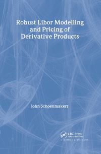 Book Cover for Robust Libor Modelling and Pricing of Derivative Products by John Schoenmakers
