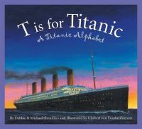 Book Cover for T Is for Titanic by Michael Shoulders, Debbie Shoulders