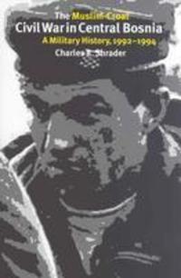Book Cover for The Muslim-Croat Civil War in Central Bosnia by Charles R Shrader