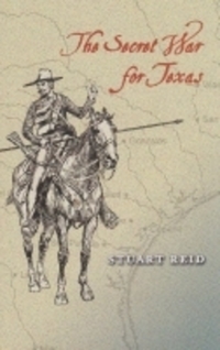 Book Cover for The Secret War for Texas by Stuart Reid