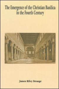 Book Cover for The Emergence of the Christian Basilica in the Fourth Century by James Riley Strange