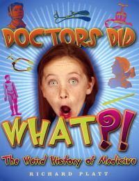 Book Cover for Doctors Did What?! The Weird History of Medicine by Richard Platt