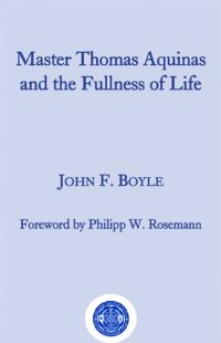 Book Cover for Master Thomas Aquinus and the Fullness of Life by John F Boyle
