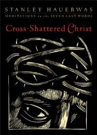 Book Cover for Cross-Shattered Christ by Stanley Hauerwas
