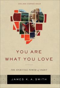 Book Cover for You Are What You Love by James K A Smith