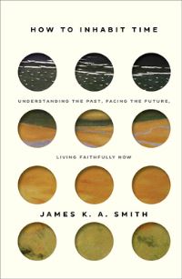 Book Cover for How to Inhabit Time by James K A Smith