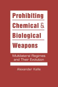 Book Cover for Prohibiting Chemical and Biological Weapons by Alexander Kelle