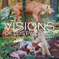 Book Cover for Visions of Lost Worlds by Jay H Matternes, Matthew T Carrano, Kirk R Johnson