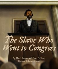 Book Cover for The Slave Who Went to Congress by Frye Gaillard, Marti Rosner