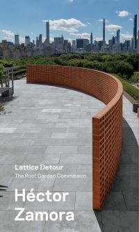 Book Cover for Héctor Zamora - Lattice Detour by Iria Candela, Paola Santoscoy, Héctor Zamora, NY Metropolitan Museum of Art New York