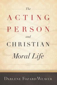 Book Cover for The Acting Person and Christian Moral Life by Darlene Fozard Weaver