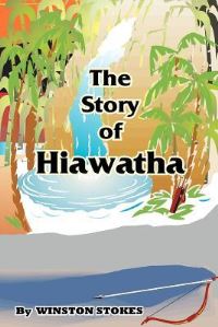 Book Cover for The Story of Hiawatha by Winston Stokes