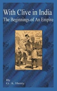 Book Cover for With Clive in India by G a Henty