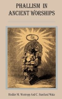 Book Cover for Phallism in Ancient Worships by James Oliver Curwood