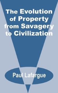 Book Cover for The Evolution of Property from Savagery to Civilization by Paul Lafargue