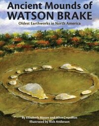 Book Cover for Ancient Mounds of Watson Brake by Elizabeth Moore, Alice Couvillon, Rick Anderson
