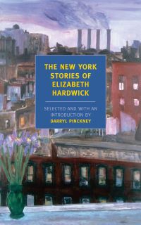 Book Cover for The New York Stories of Elizabeth Hardwick by Elizabeth Hardwick, Darryl Pinckney