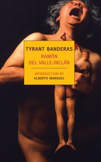 Book Cover for Tyrant Banderas by Ramón del ValleInclán, Alberto Manguel, Peter R Bush