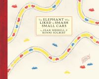Book Cover for The Elephant Who Liked to Smash Small Cars by Jean Merrill