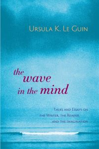Book Cover for The Wave in the Mind by Ursula K Le Guin