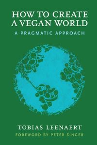 Book Cover for How to Create a Vegan World by Tobias Leenaert