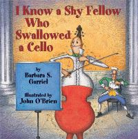Book Cover for I Know a Shy Fellow Who Swallowed a Cello by Barbara S Garriel, John OBrien