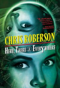 Book Cover for Here, There & Everywhere by Chris Roberson