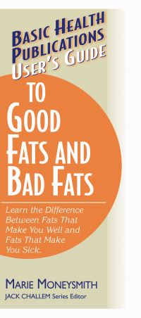 Book Cover for Basic Health Publications User's Guide to Good Fats and Bad Fats by Marie Moneysmith