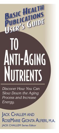 Book Cover for Basic Health Publications User's Guide to Anti-Aging Nutrients by Jack Challem, RoseMarie Alfieri